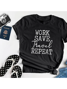 Work Save Travel Repeat Женская Футболка С Коротким Рукавом И Круглым Вырезом Для Путешествий, Забавные Уличные Футболки С Графическим Рисунком, Летняя Одежда Camisas Mujer