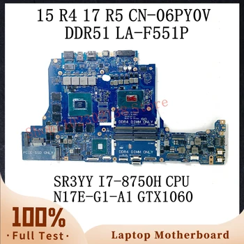 CN-06PY0V 06PY0V 6PY0V с процессором SR3YY I7-8750H для DELL 15 R4 17 R5 Материнская плата ноутбука DDR51 LA-F551P N17E-G1-A1 GTX1060 100% Тест